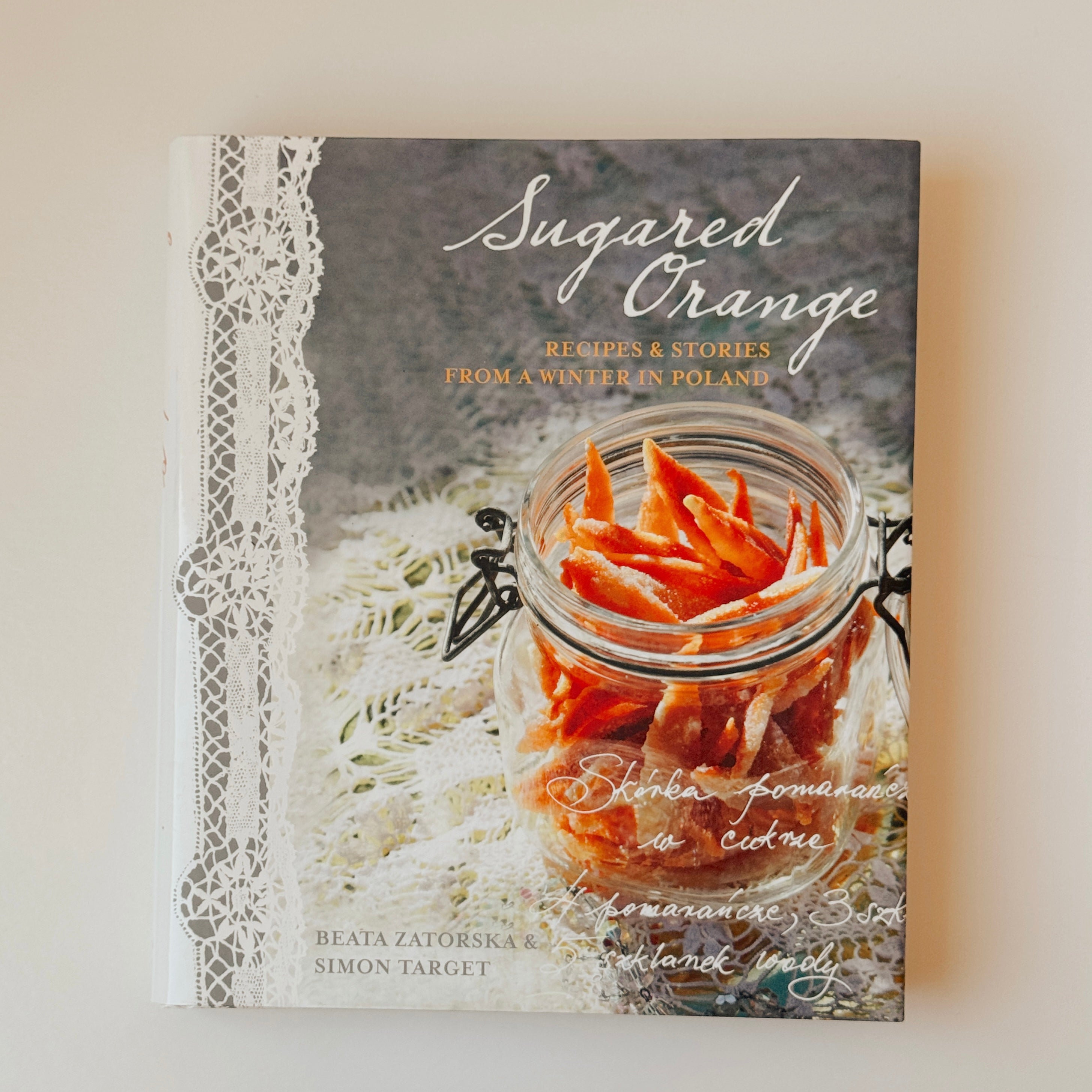 Sugared Orange: Recipes and Stories from Winter in Poland by Beata Zatorska and Simon Target