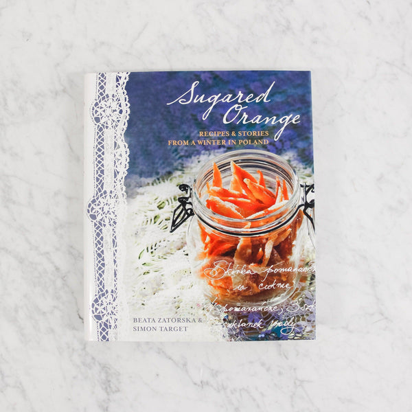 front cover of sugared orange: recipes and stories from a winter in poland by beata zatorska